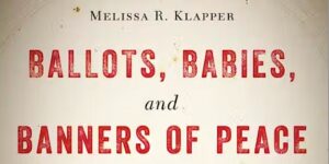 Rottman Lecture: Ballots, Babies, and Banners of Peace